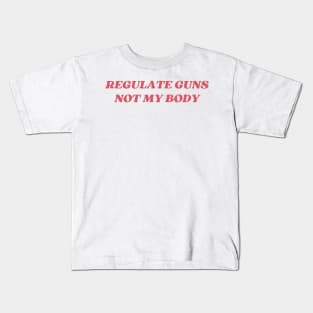 regulate guns not my body Kids T-Shirt